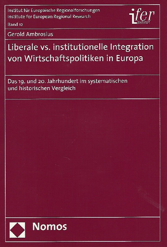 Liberale vs. institutionelle Integration von Wirtschaftspolitiken in Europa Das 19. und 20. Jahrhundert im systematischen und historischen Vergleich - Ambrosius, Gerold