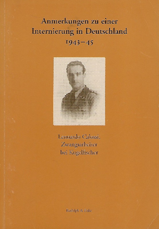 Anmerkungen zu einer Internierung in Deutschland 1943 - 45 Zwangsarbeit am Beispiel eines italienischen Militärinternierten - Calossi, Leonardo