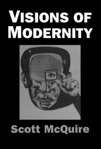 Visions of Modernity: Representation, Memory, Time and Space in the Age of the Camera - McQuire, Scott