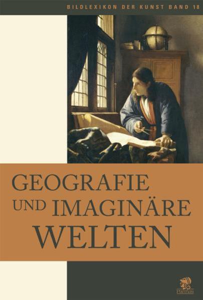 Geografie und imaginäre Welten. (=Bildlexikon der Kunst ; Bd. 18). - Pellegrino, Francesca