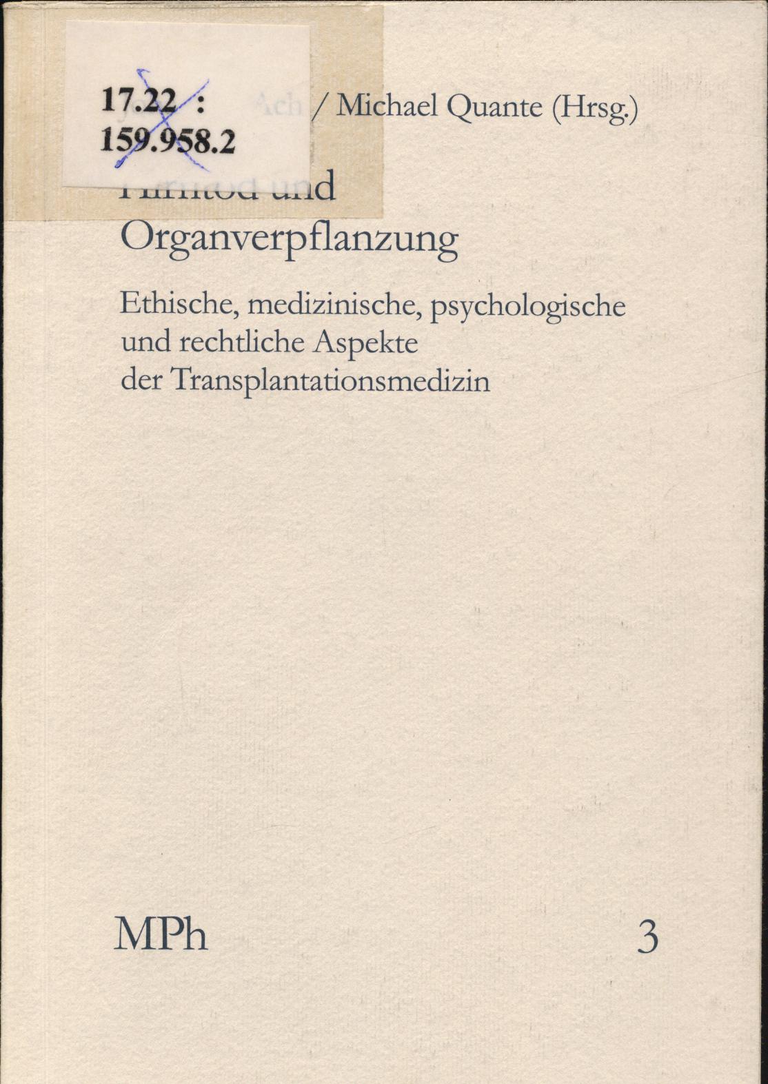 Hirntod und Organverpflanzung Ethische, medizinische, psychologische und rechtliche Aspekte der Transplantationsmedizin - Ach, Johann S. und Michael Quante