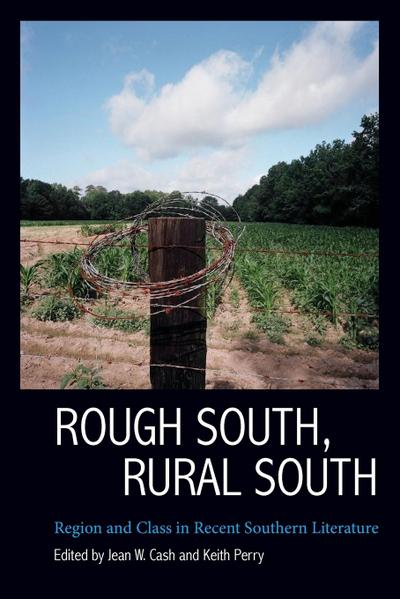 Rough South, Rural South : Region and Class in Recent Southern Literature - Jean W Cash