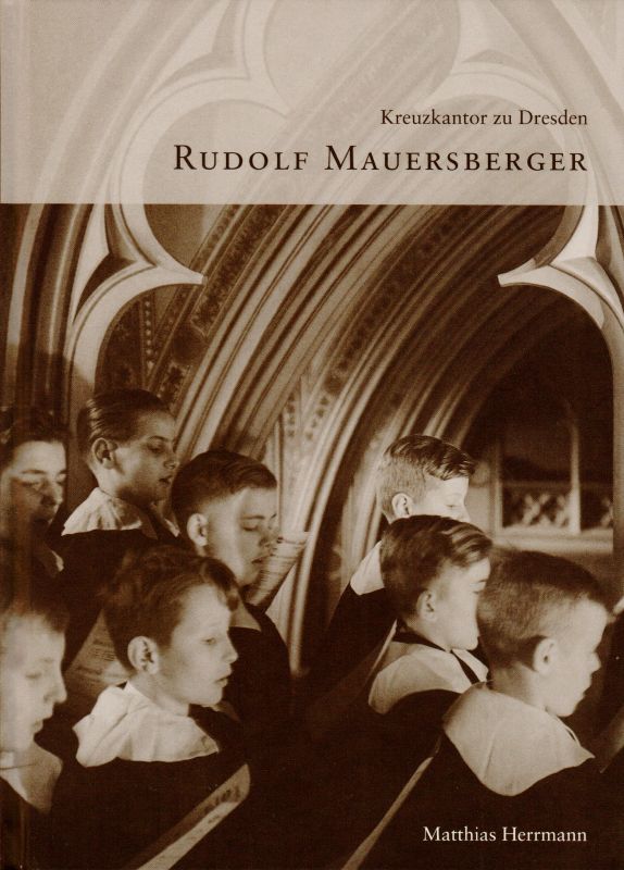 Kreuzkantor zu Dresden Rudolf Mauersberger Schriften des Mauersberger-Museums in Mauersberg Band 1 - Herrmann, Matthias