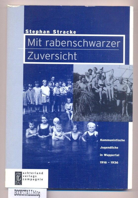 Mit rabenschwarzer Zuversicht : Kommunistische Jugendliche in Wuppertal 1916 - 1936 - Verfolgung und Widerstand in Wuppertal Band 2