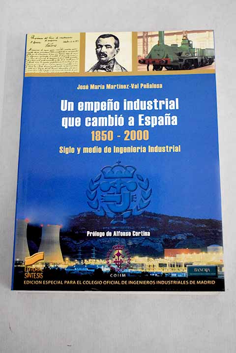 Un empeño industrial que cambió a España, 1850-2000 - Martínez-Val, José María