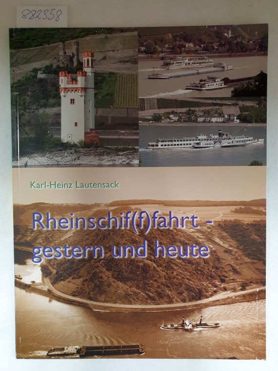 Rheinschif(f)fahrt - gestern und heute : Bilder aus 100 Jahren Schifffahrt auf dem Rhein. : - Lautensack, Karl-Heinz (Mitwirkender)