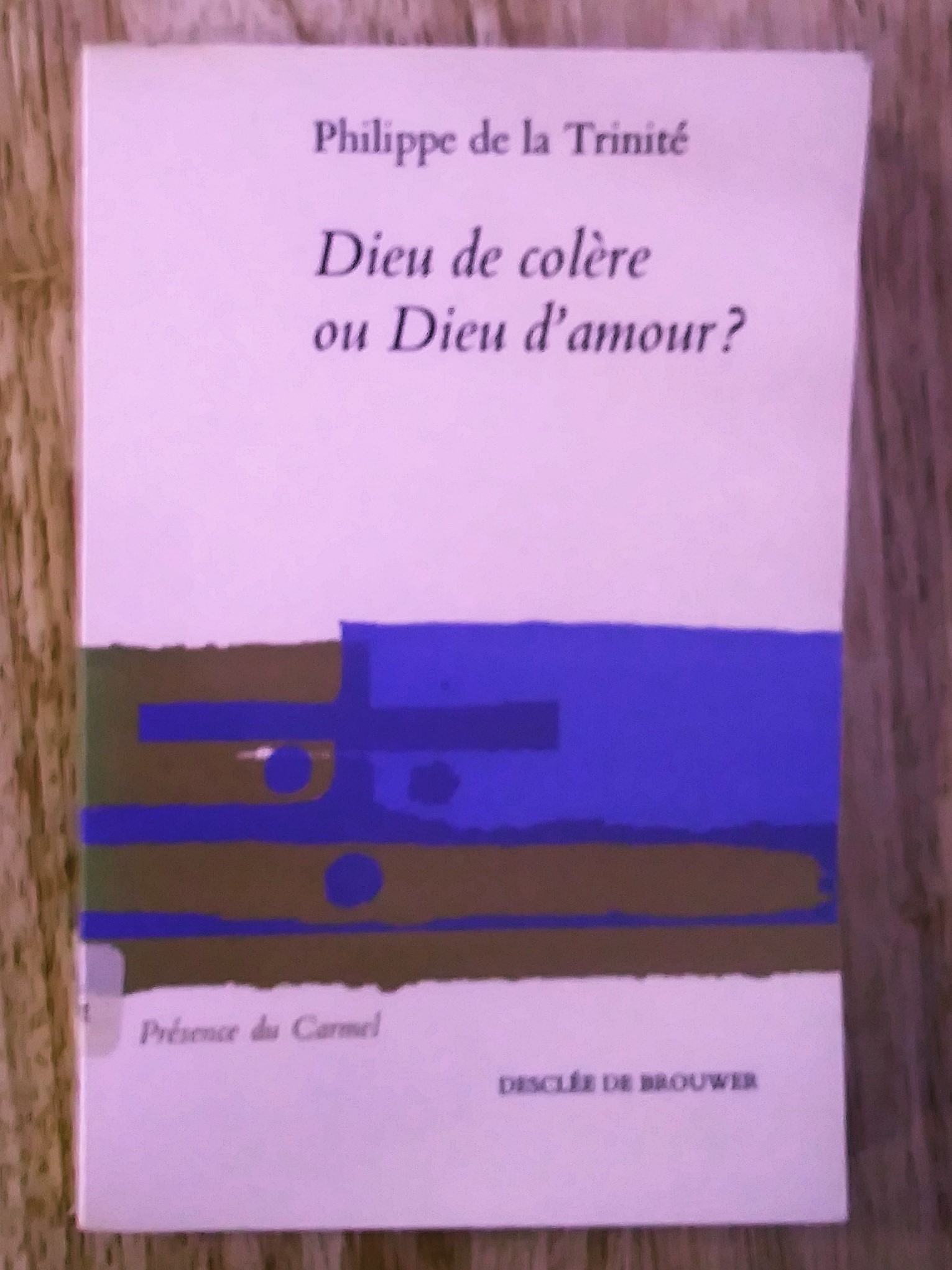 Dieu de colère ou Dieu d'amour ? DE LA TRINITE, Philippe [Occasion - Très bon] [Couverture souple]
