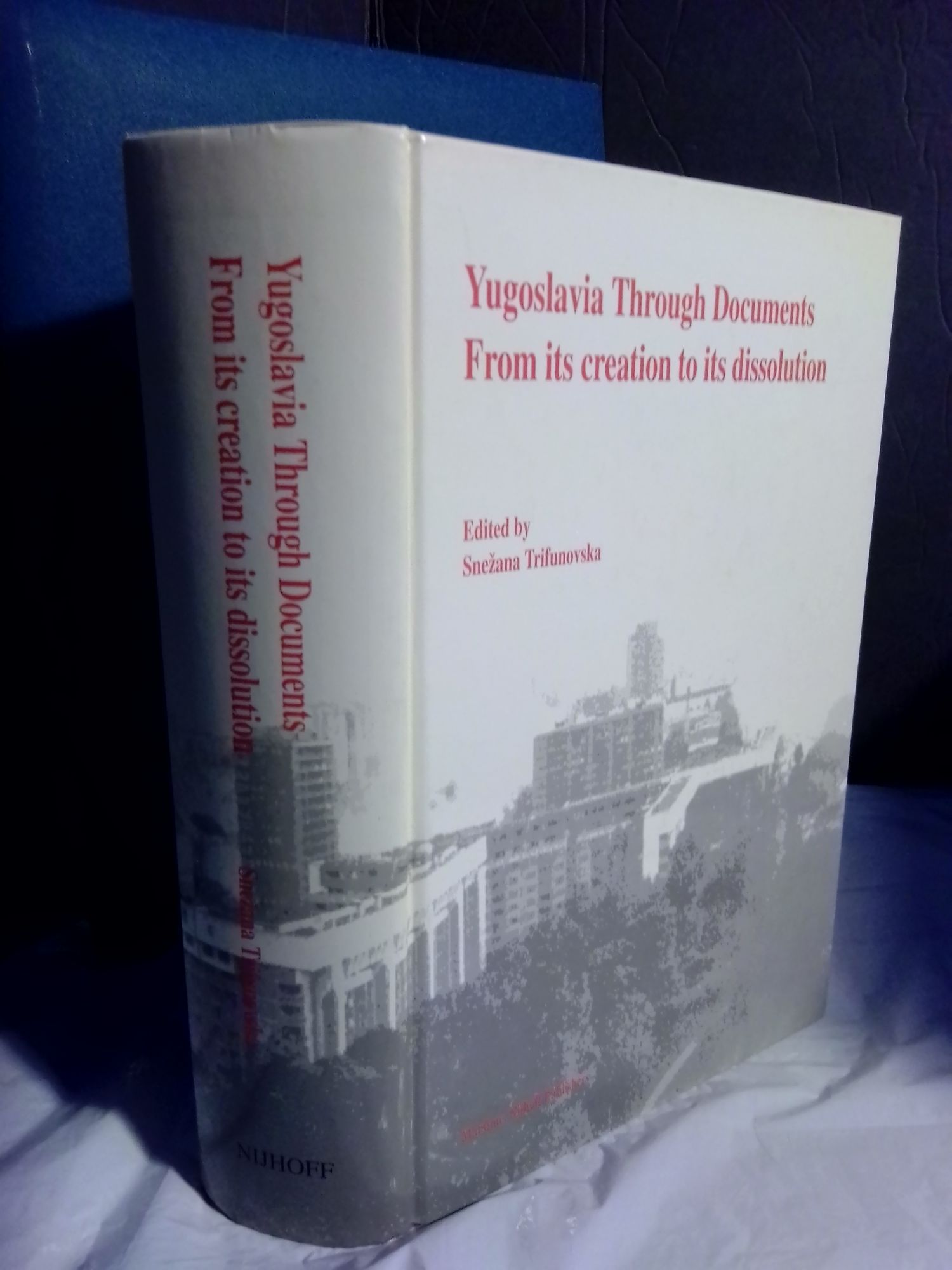 Yugoslavia Through Documents: From Its Creation to Its Dissolution - Trifunovska, Snezana [edited by]