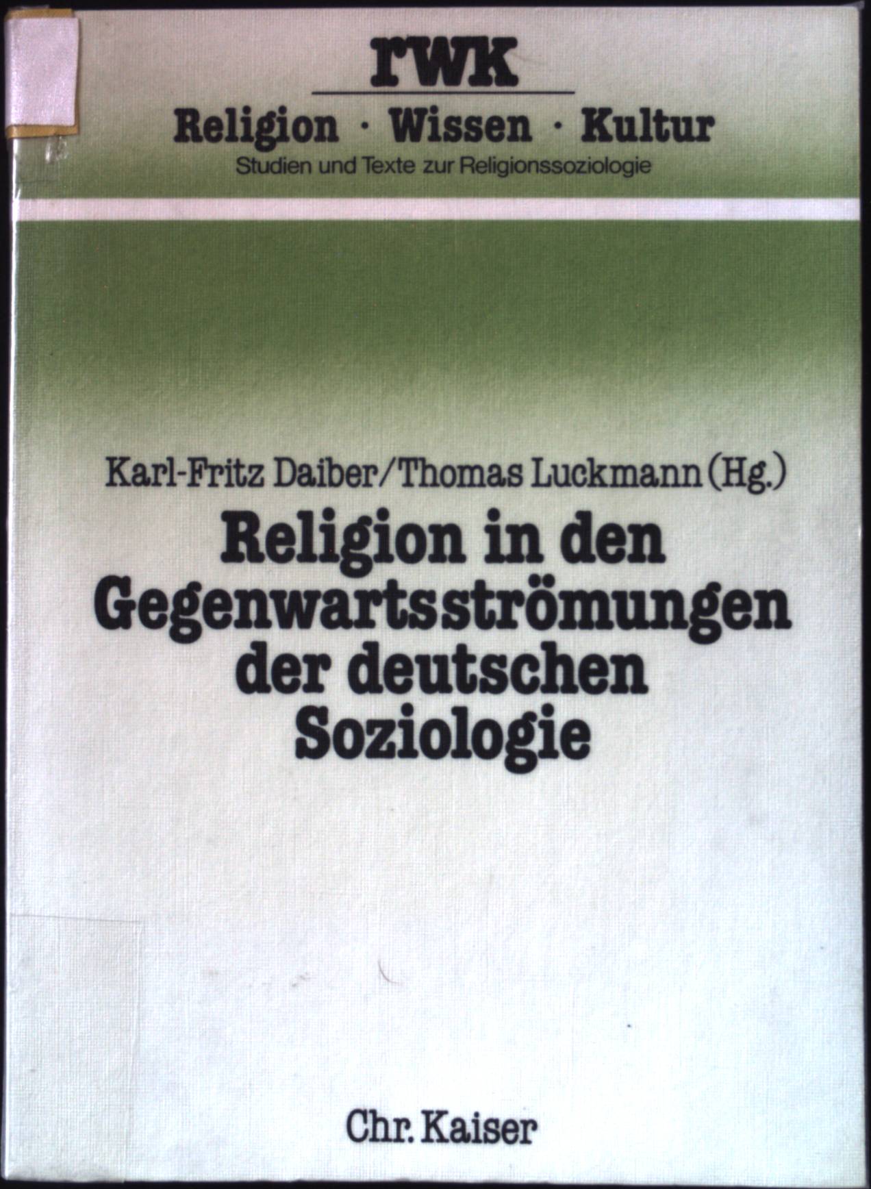 Religion in den Gegenwartsströmungen der deutschen Soziologie. Religion - Wissen - Kultur ; 1 - Daiber, Karl-Fritz