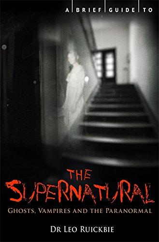 A Brief Guide to the Supernatural: Ghosts, Vampires and the Paranormal (Brief Histories) - Ruickbie, Leo