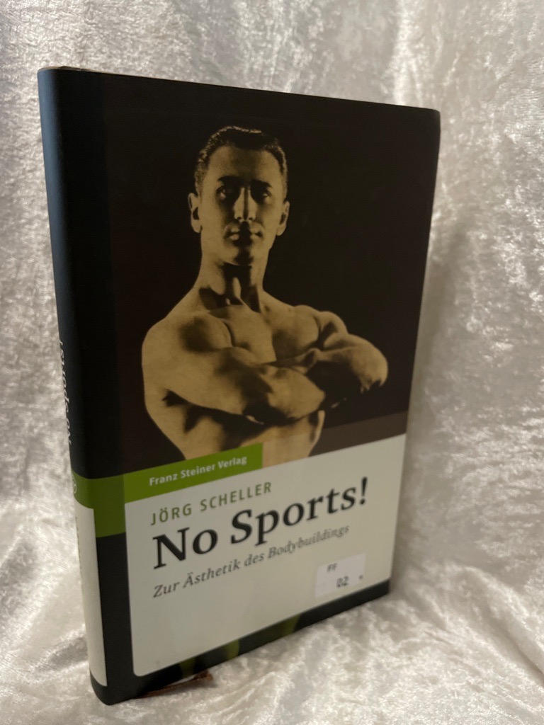 No Sports! Zur Ästhetik des Bodybuildings Zur Ästhetik des Bodybuildings - Scheller, Jörg