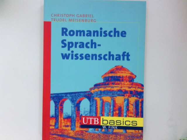 Romanische Sprachwissenschaft. Christoph Gabriel/Trudel Meisenburg / UTB ; 2897 - Gabriel, Christoph und Trudel Meisenburg