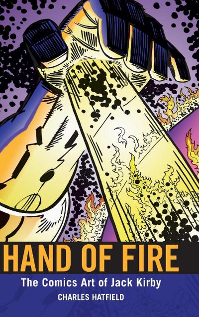 Hand of Fire : The Comics Art of Jack Kirby - Charles Hatfield