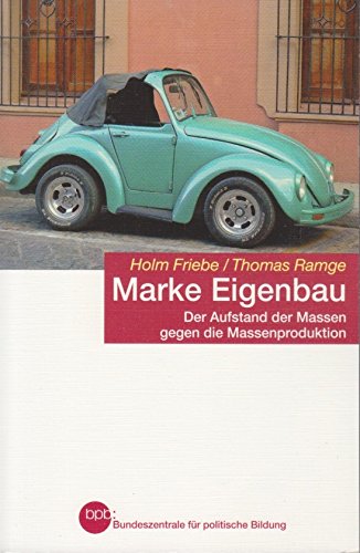 Marke Eigenbau der Aufstand der Massen gegen die Massenproduktion - Holm, Friebe und Ramge Thomas