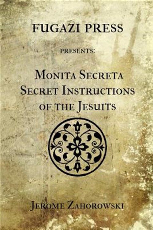 Monita Secreta Secret Instructions of the Jesuits - Zahorowski, Jerome