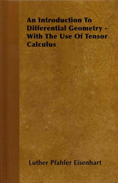 Introduction to Differential Geometry : With Use of the Tensor Calculus - Eisenhart, Luther Pfahler