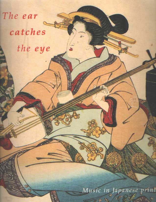 The Ear Catches the Eye: Music in Japanese Prints - Magda Kyrova