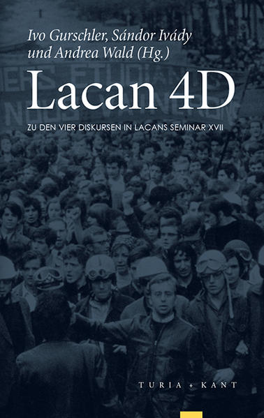 Lacan 4D: Zu den vier Diskursen in Lacans Seminar XVII Zu den vier Diskursen in Lacans Seminar XVII - Gurschler, Ivo, Sandor Ivady und Andrea Wald