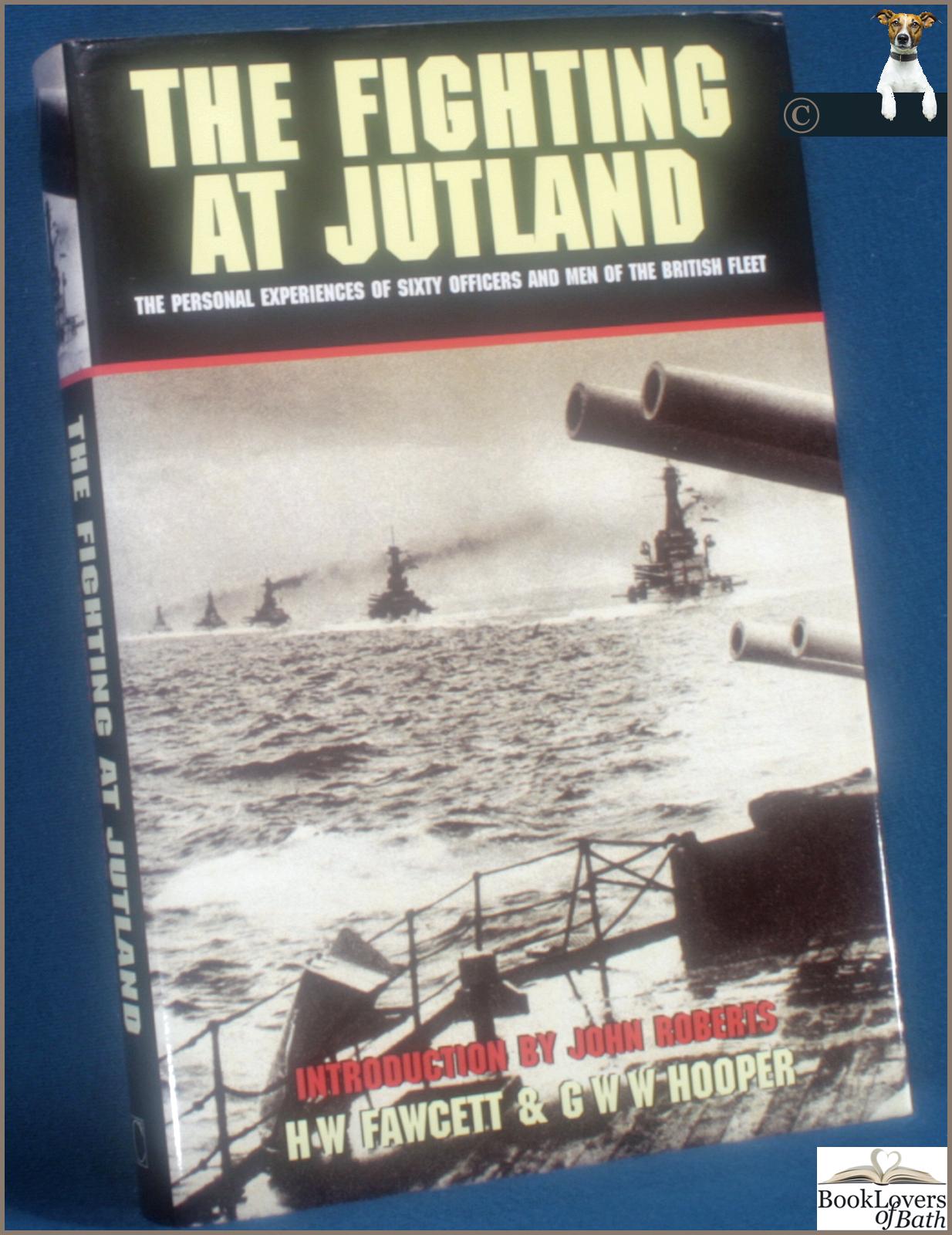 The Fighting at Jutland: The Personal Experiences of Sixty Officers and Men of the British Fleet - Edited by H. W. Fawcett & G. W. W. Hooper