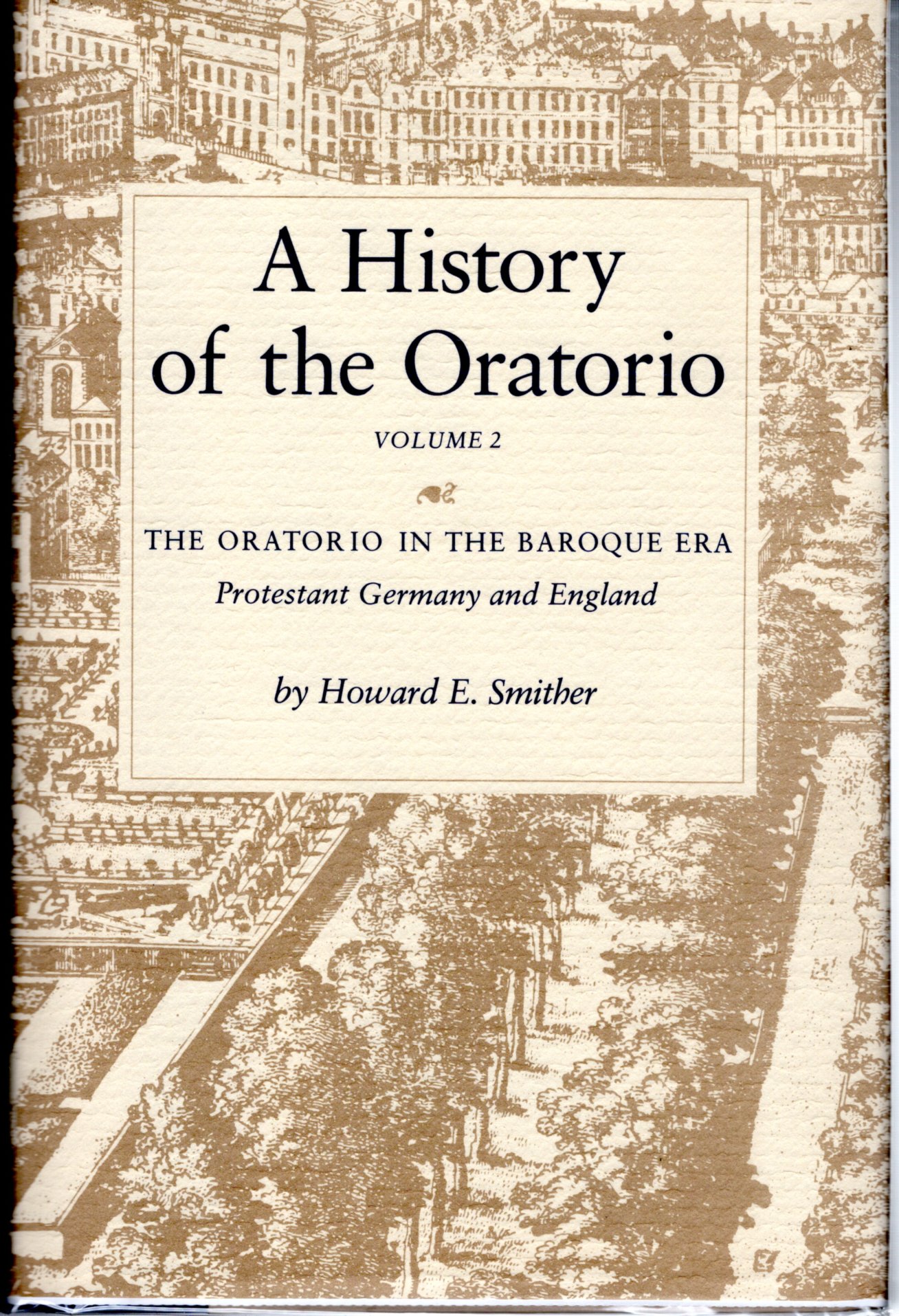 A History of the Oratorio: Vol.ume 2 (two): The Oratorio in the Baroque Era Protestant Germany and Englands - Smither, Howard E. (Howard Elbert)