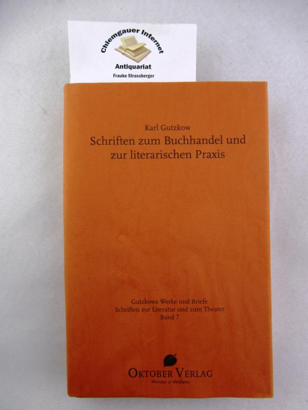Gutzkow, Karl: Schriften zur Literatur und zum Theater. Band 7 : Schriften zum Buchhandel und zur literarischen Praxis. - Haug, Christine und Ute Schneider (Hrsg.)