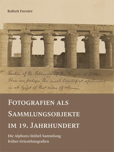 Fotografien als Sammlungsobjekte im 19. Jahrhundert, m. DVD : Die Alphons-Stübel-Sammlung früher Orientfotografien - Babett Forster