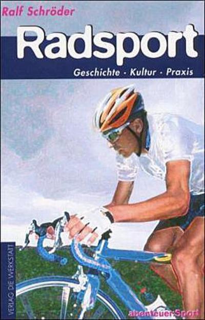 Radsport : Geschichte, Kultur, Praxis - Ralf Schröder