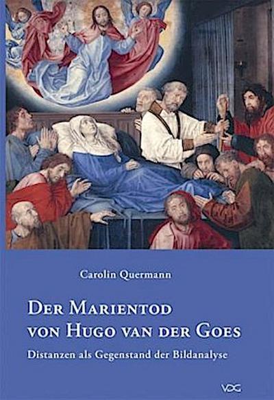 Der Marientod von Hugo van der Goes : Distanzen als Gegenstand der Bildanalyse. Diss. - Carolin Quermann