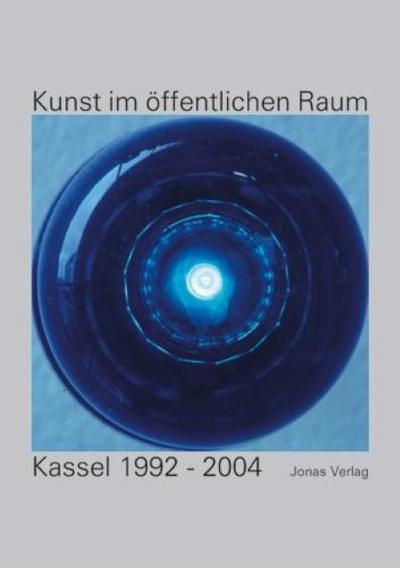 Kunst im öffentlichen Raum: Kassel 1992-2005 : Mit Nachträgen 1950-1991. Hrsg. v. Magistrat d. Stadt Kassel, Kulturamt - Harald Kimpel