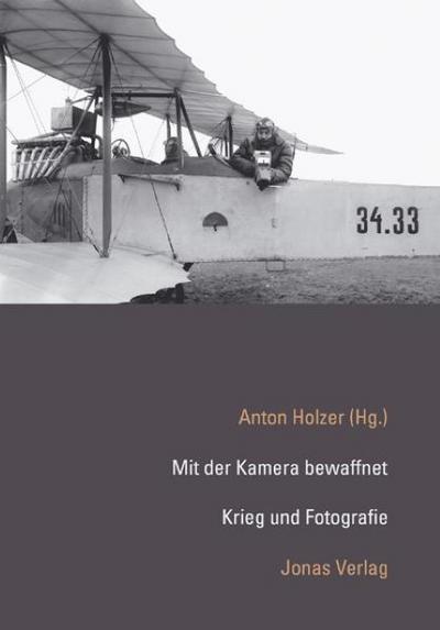 Mit der Kamera bewaffnet : Krieg und Fotografie - Anton Holzer