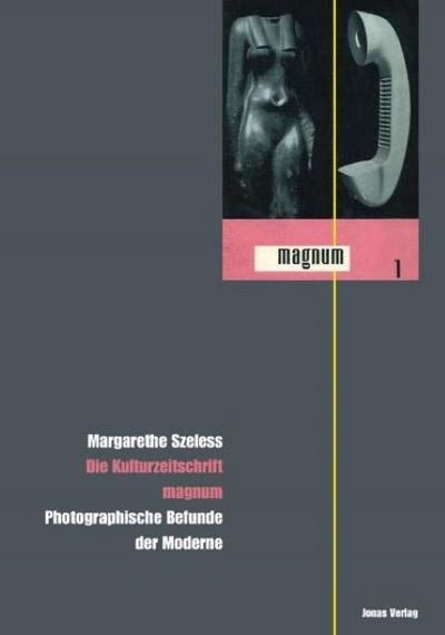 Die Kulturzeitschrift 'magnum' : Photographische Befunde der Moderne. Diss. - Margarethe Szeless