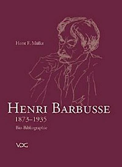 Henri Barbusse 1873-1935 : Bio-Bibliographie. Die Werke von und über Barbusse mit besonderer Berücksichtigung der Rezeption in Deutschland - Horst F. Müller