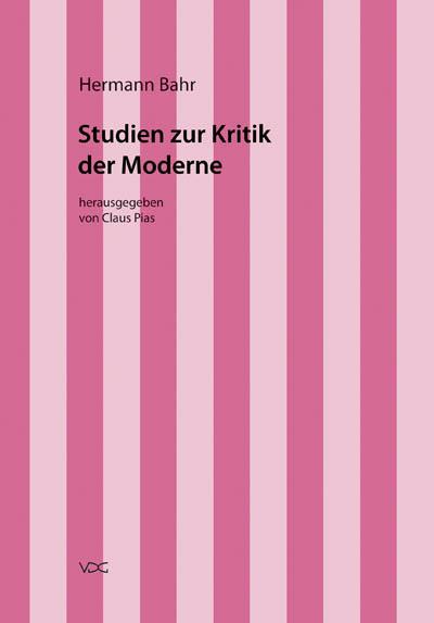 Hermann Bahr / Studien zur Kritik der Moderne : Kritische Schriften in Einzelausgaben, Hermann Bahr 4, Kritische Schriften in Einzelausgaben - Hermann Bahr