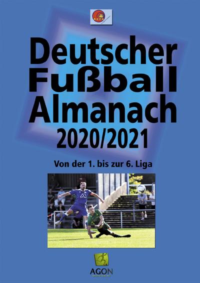 Deutscher Fußball-Almanach 2020/2021 : Von der 1. bis zur 6. Liga - Ralf Hohmann