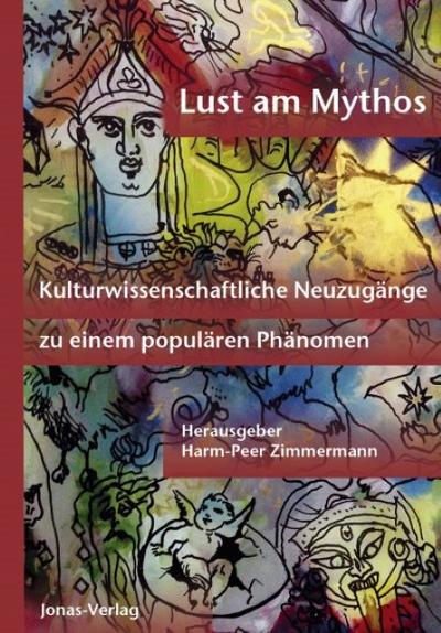 Lust am Mythos : Kulturwissenschaftliche Neuzugänge zu einem populären Phänomen - Harm-Peer Zimmermann