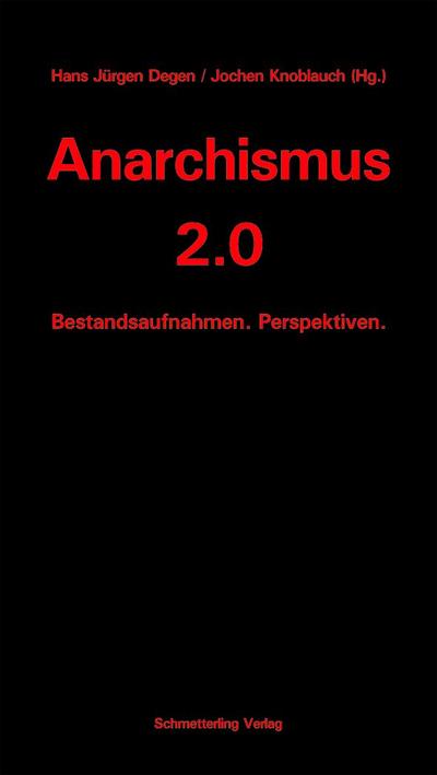 Anarchismus 2.0 : Bestandsaufnahmen. Perspektiven - Hans J Degen