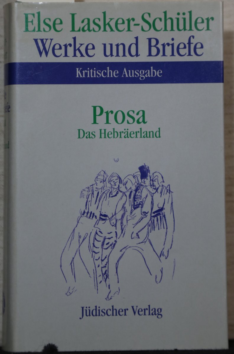 Werke und Briefe. Kritische Ausgabe Band 5: Prosa. Das Hebräerland. - Lasker-Schüler, Else