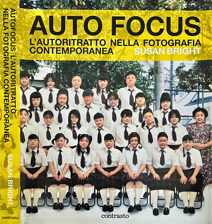 Auto Focus L'autoritratto nella fotografia contemporanea - Susan Bright