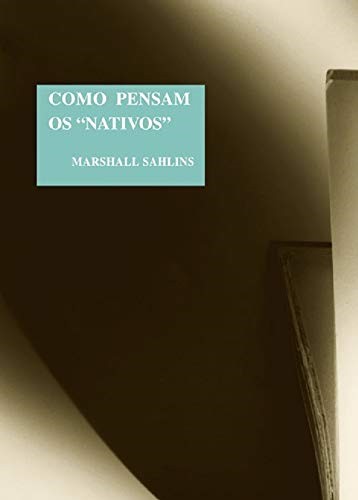 Como Pensam os Nativos. Sobre o Capitão Cook - Coleção Clássicos - Marshall Sahlins