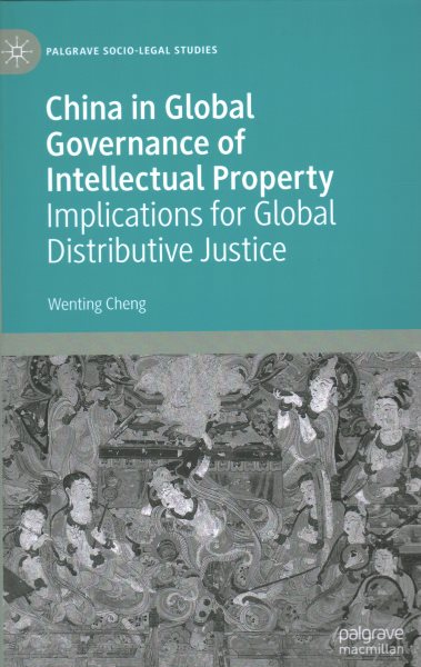 China in Global Governance of Intellectual Property : Implications for Global Distributive Justice - Cheng, Wenting