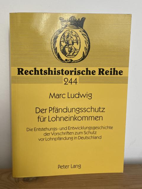 Der Pfändungsschutz für Lohneinkommen. Die Entstehungs- und Entwicklungsgeschichte der Vorschriften zum Schutz vor Lohnpfändung in Deutschland. - Ludwig, Marc