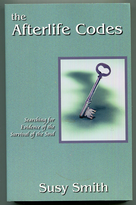 The Afterlife Codes: Searching for Evidence of Survival of the Soul - Smith, Susy