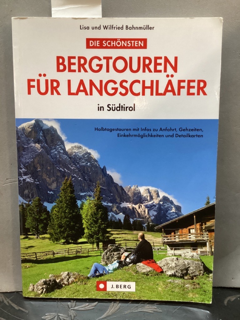 Die schönsten Bergtouren für Langschläfer in Südtirol : [Halbtagestouren mit Infos zu Anfahrt, Gehzeiten, Einkehrmöglichkeiten und Detailkarten]. Lisa und Wilfried Bahnmüller - Bahnmüller, Lisa und Wilfried Bahnmüller