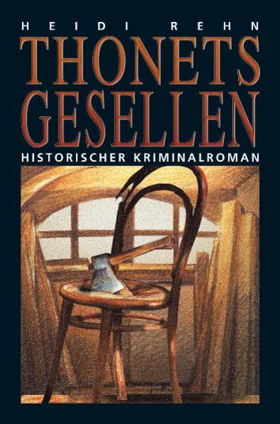 Thonets Gesellen: Historischer Krimianlroman - Rehn, Heidi