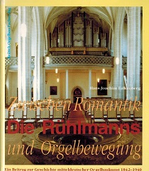 Zwischen Romantik und Orgelbewegung. Die Rühlmanns. Ein Beitrag zur Geschichte mitteldeutscher Orgelbaukunst 1842 - 1940. - Falkenberg, Hans-Joachim