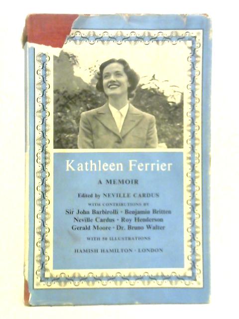 Kathleen Ferrier: a Memoir - Neville Cardus (Ed.)