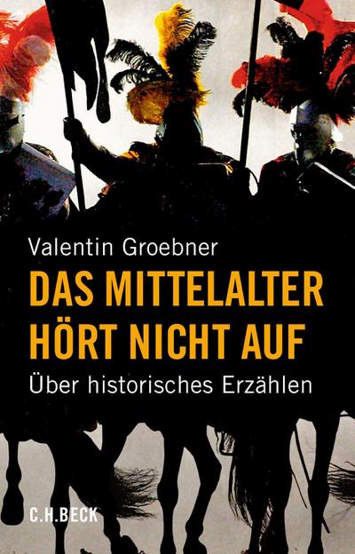 Das Mittelalter hört nicht auf - Valentin Groebner
