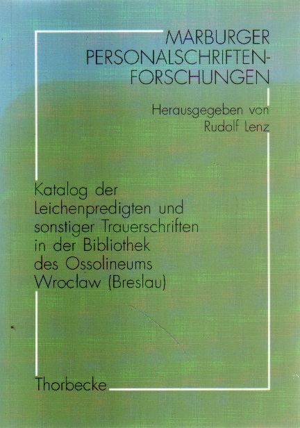 Katalog der Leichenpredigrten und sonstiger Trauerschriften in der Bibliothek des Ossolineums Wroclaw (Breslau).