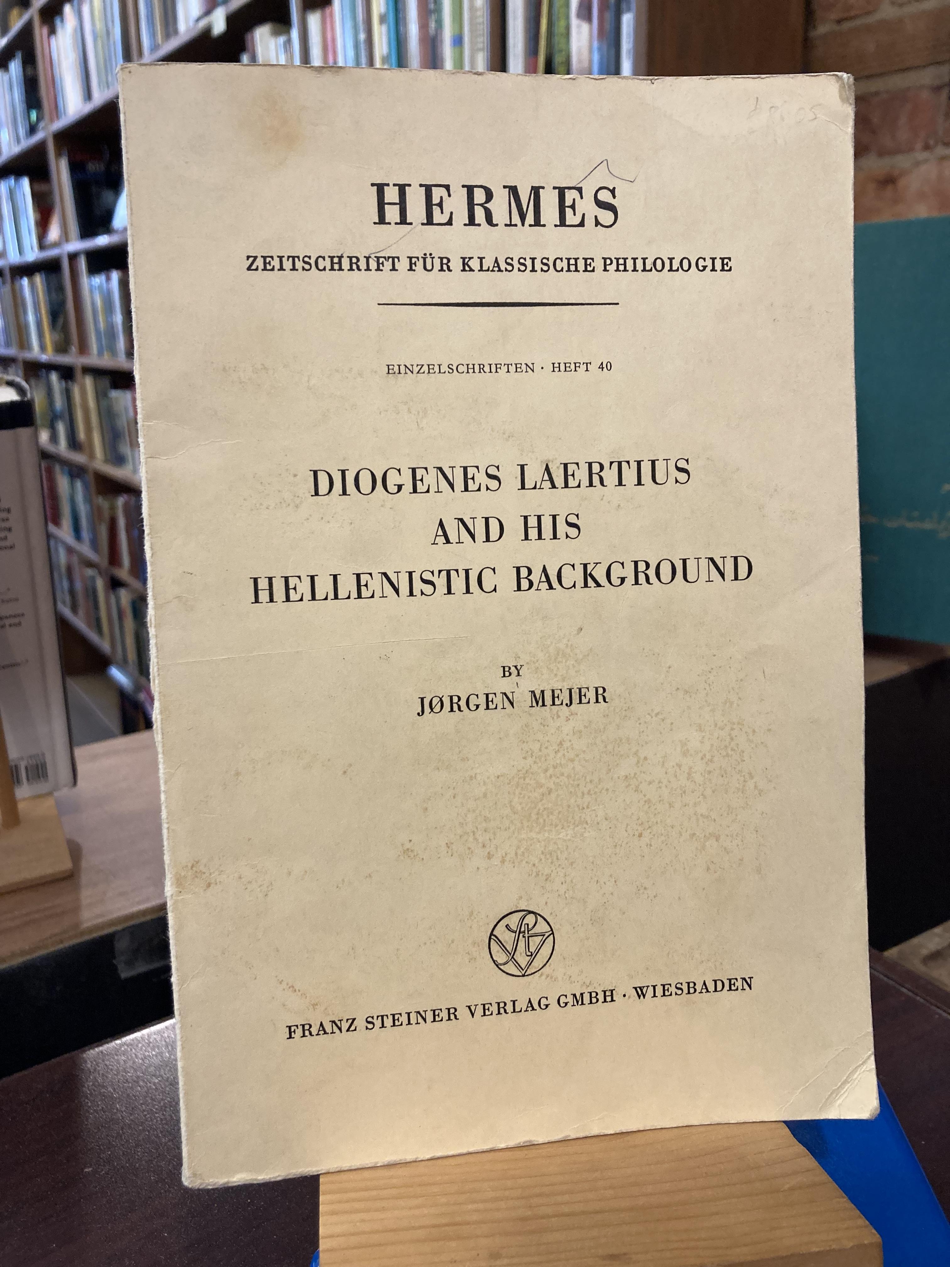 Diogenes Laertius and his Hellenistic background (Hermes, Zeitschrift fu?r klassische Philologie : Einzelschriften) - Jorgen Mejer