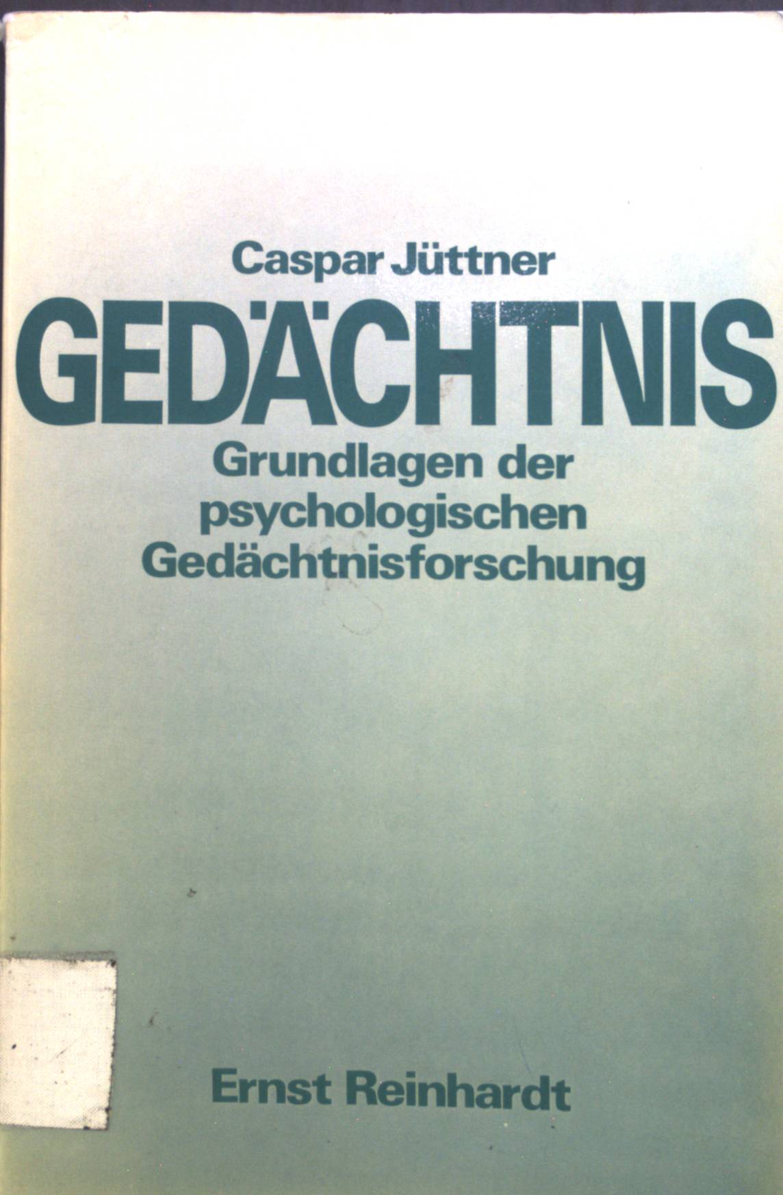 Gedächtnis : Grundlagen d. psycholog. Gedächtnisforschung. - Jüttner, Caspar